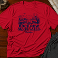 Dock now Adult later T-Shirt